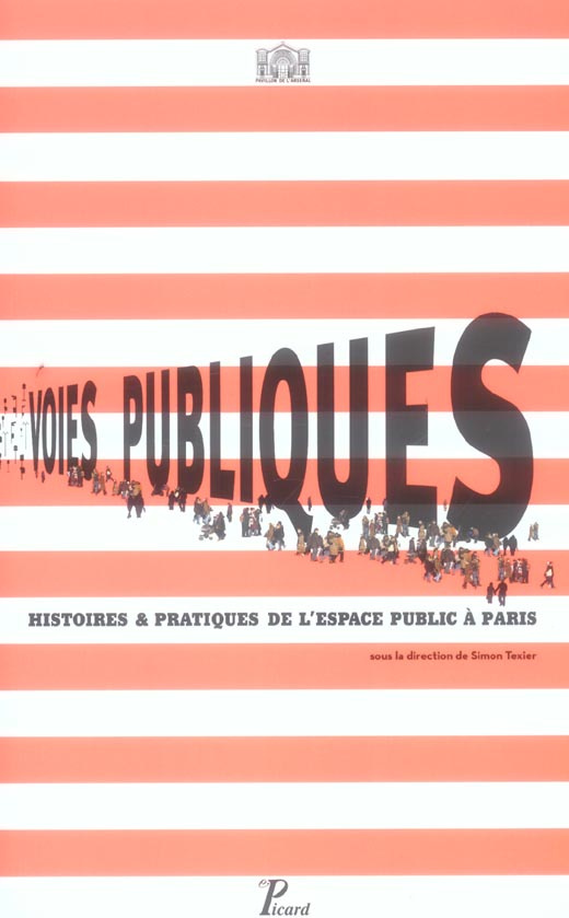 Voies publiques. Histoires & pratiques de l'espace public à Paris