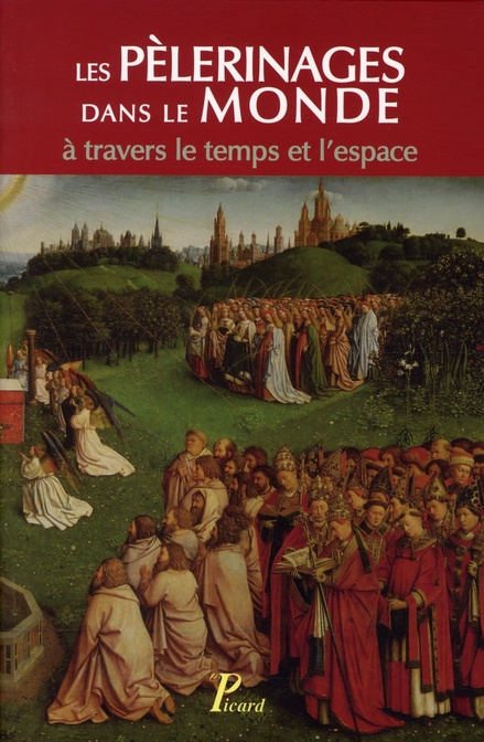 Les pèlerinages dans le monde. A travers le temps et l'espace