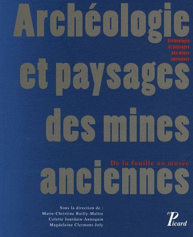 Archéologie et paysages des mines anciennes. De la fouille au musée