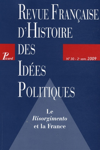 Revue française d'Histoire des idées politiques N° 30, 2e semestre 2009 : Le Risorgimento et la Fran