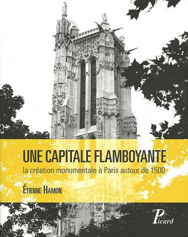 Une capitale flamboyante. La création monumentale à Paris autour de 1500