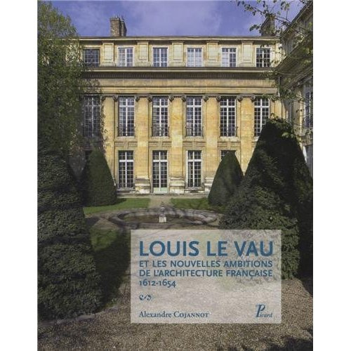 Louis Le Vau et les nouvelles ambitions de l'architecture française 1612-1654