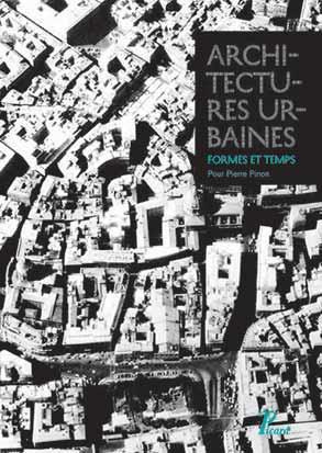 Architectures urbaines : formes et temps. Mélanges offerts à Pierre Pinon