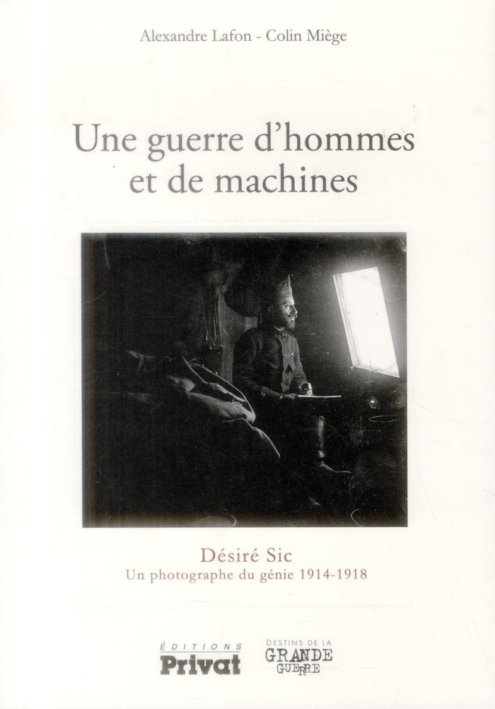 Une guerre d'hommes et de machines. Désiré Sic, un photographe du génie 1914-1918