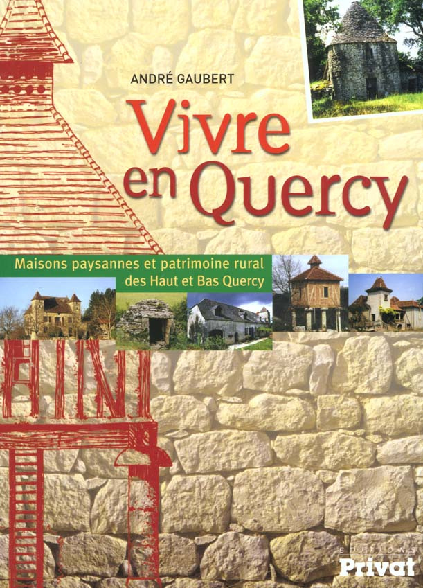 Vivre en Quercy. Maisons paysannes et patrimoine rural des Haut et Bas Quercy