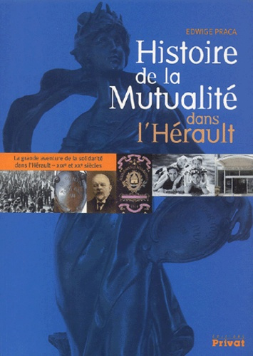 Histoire de la Mutualité dans l'Hérault. La grande aventure de la solidarité dans l'Hérault - XIXe s