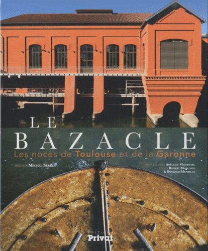Le Bazacle. les noces de Toulouse et de la Garonne