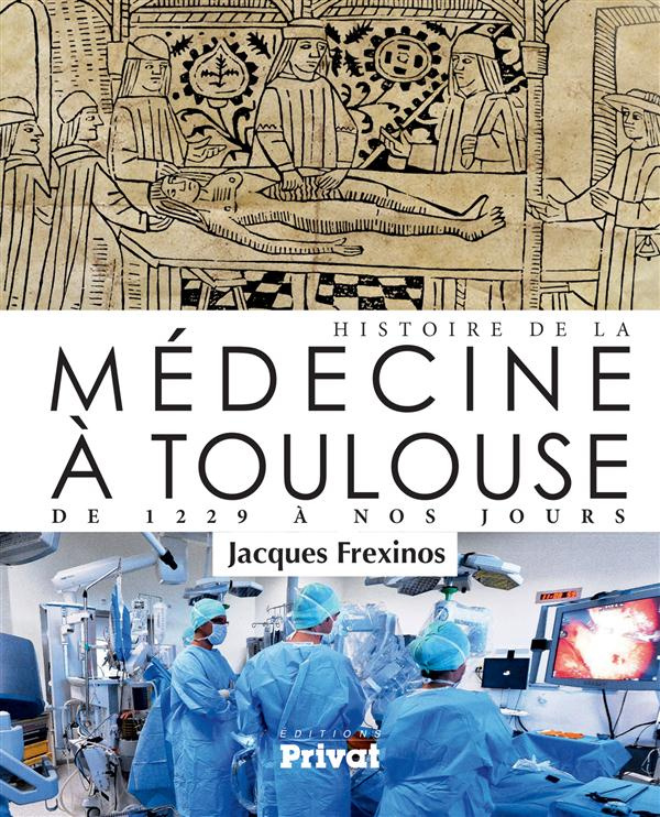 Histoire de la médecine à Toulouse. De 1229 à nos jours