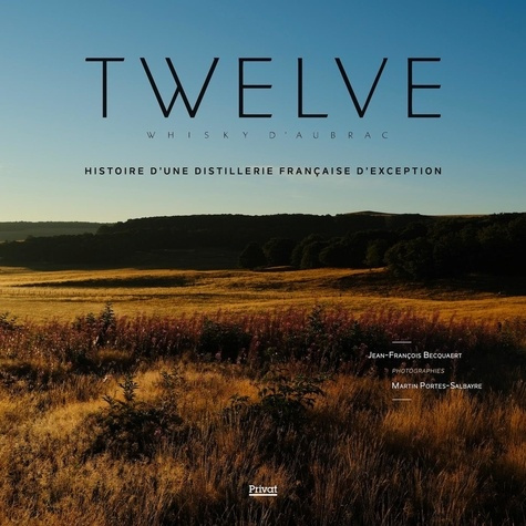 Twelve Whisky d'Aubrac. Histoire d'une distillerie française d'exception, Edition bilingue français-