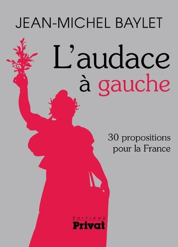 L'audace à gauche. 30 propositions pour la France