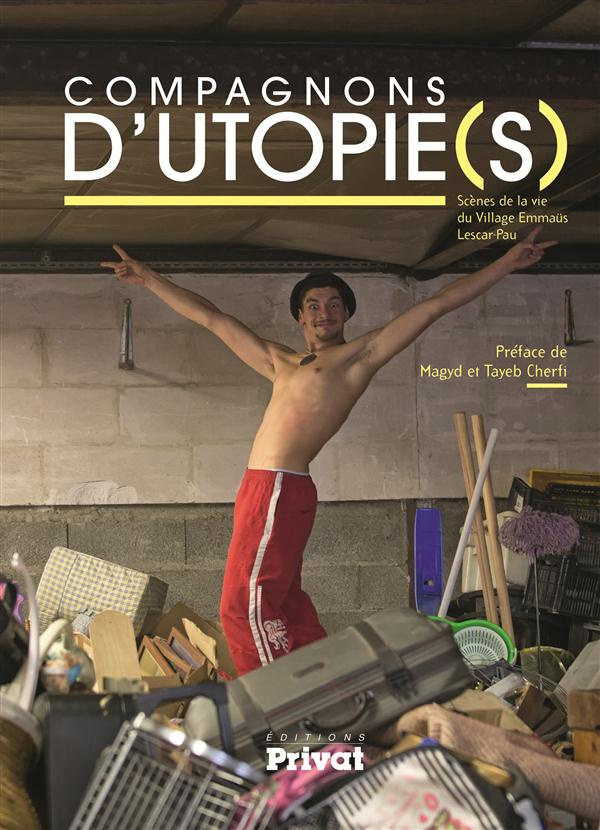 Compagnons d'utopies. Scènes de la vie du village Emmaüs Lescar-Pau