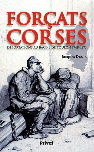 Forcats corses. Déportations au bagne de Toulon 1748-1873