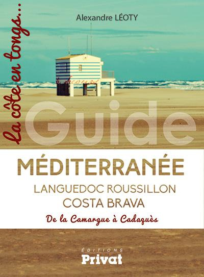 La côte méditerranénne - De Port-Camargue à Cadaqués. Le guide de la côte en tongs