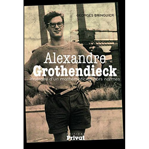 Alexandre Grothendieck. Itinéraire d'un mathématicien hors normes
