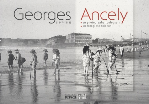 Georges Ancely (1847-1919). Un photographe toulousain, Edition bilingue français-occitan