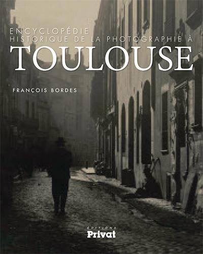 Encyclopédie historique de la photographie à Toulouse (1839-1914). Une histoire en images de la phot