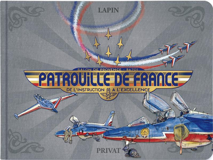 Patrouille de France. Carnet de la PAF, de l'instruction à l'excellence