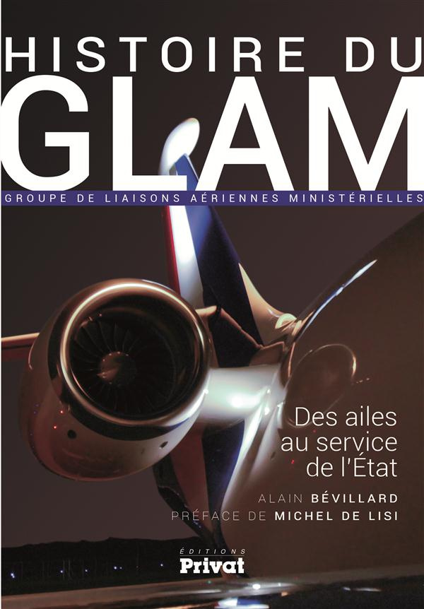 Histoire du GLAM (Groupe de liaisons aériennes ministérielles). Des ailes au service de l'Etat