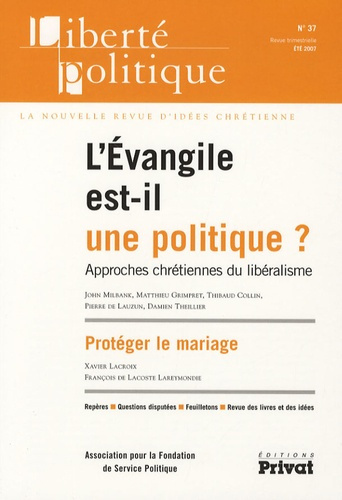 Liberté politique N° 37, été 2007 : L'Evangile est-il une politique? Approches chrétiennes du libéra