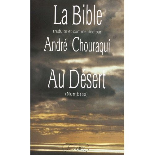 La Bible traduite et commentée par André Chouraqui. Au désert (Nombres)