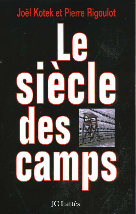 Le siècle des camps. Détention, concentration, extermination, cent ans de mal radical