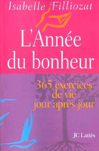 L'année du bonheur. 365 exercices de vie jour après jour