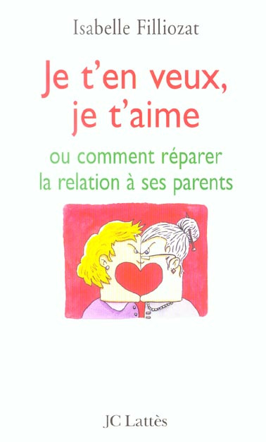 Je t'en veux, je t'aime. Ou comment réparer la relation à ses parents