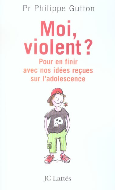 Moi, violent ? Pour en finir avec nos idées reçues sur l'adolescence