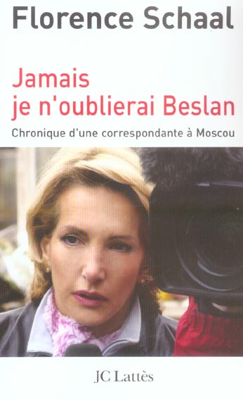 Jamais je n'oublierai Beslan. Chronique d'une correspondante à Moscou