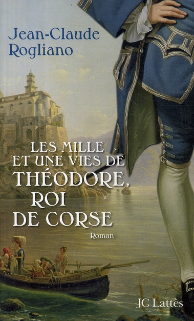 Les mille et une vies de Théodore, roi de Corse