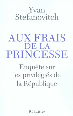 Aux frais de la princesse. Enquête sur les privilégiés de la République
