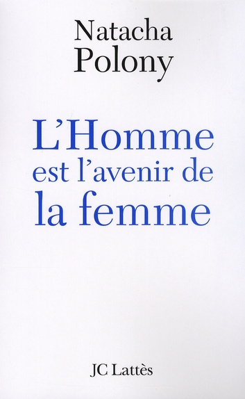 L'Homme est l'avenir de la femme. Autopsie du féminisme contemporain
