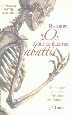 Histoires d'os et autres illustres abattis. Morceaux choisis de l'Histoire de France