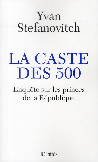 La caste des 500. Enquête sur les princes de la République
