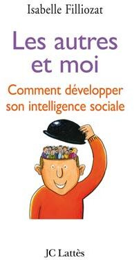 Les autres et moi. Comment développer son intelligence sociale