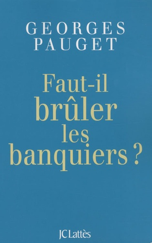 Faut-il brûler les banquiers ?