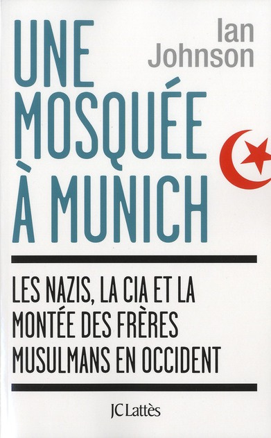 Une mosquée à Munich. Les nazis, la CIA et la montée des Frères musulmans en Occident