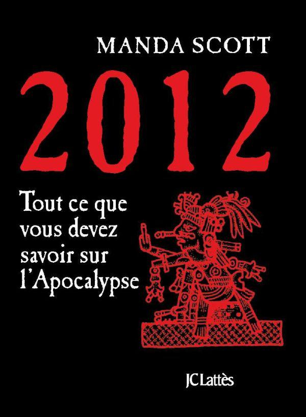 2012. Tout ce que devez savoir sur l'Apocalypse