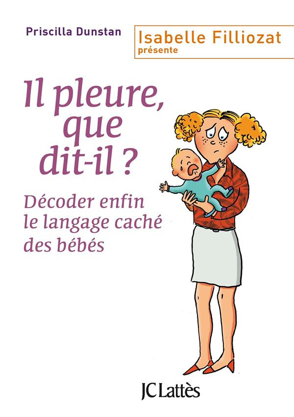 Il pleure, que dit-il ? Décoder enfin le langage caché des bébés