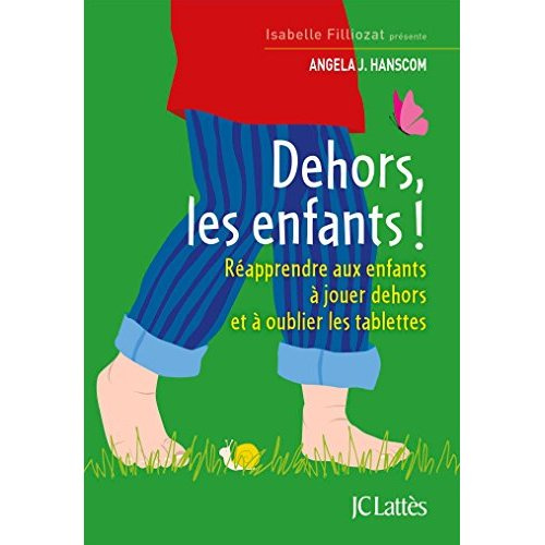 Dehors les enfants ! Réapprendre aux enfants à jouer dehors et à oublier les tablettes