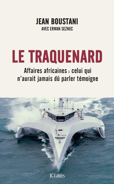 Le traquenard. Affaires africaines : celui qui n'aurait jamais dû parler témoigne