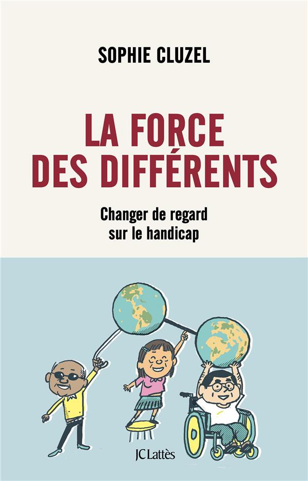 La force des différents. Changer de regard sur le handicap