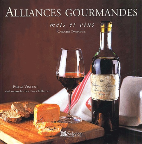 Alliances gourmandes. Mets et vins