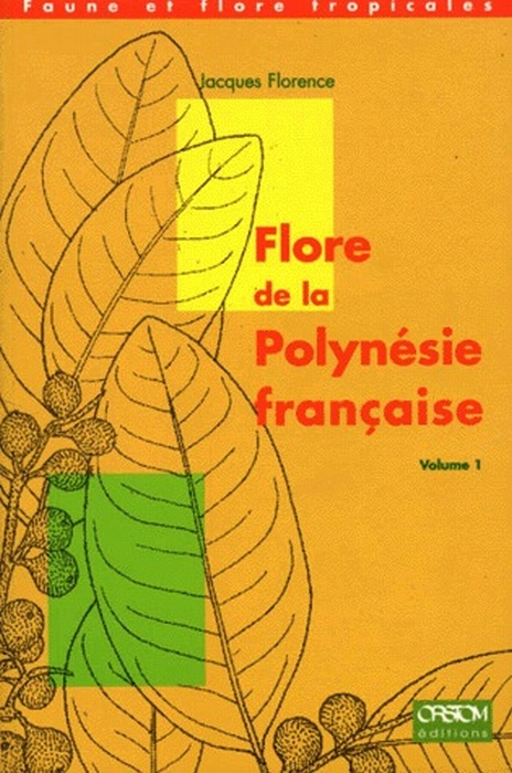 FLORE DE LA POLYNESIE FRANCAISE. Volume 1, Cannabaceae, Cecropiaceae, Euphorbiaceae, Moraceae, Piper
