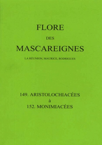 Flore des Mascareignes (La Réunion, Maurice, Rodrigues). 149-152 Aristolochiacées à Monimiacées