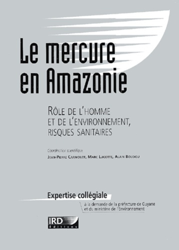 Le mercure en Amazonie. Rôle de l'homme et de l'environnemennt, risques sanitaires