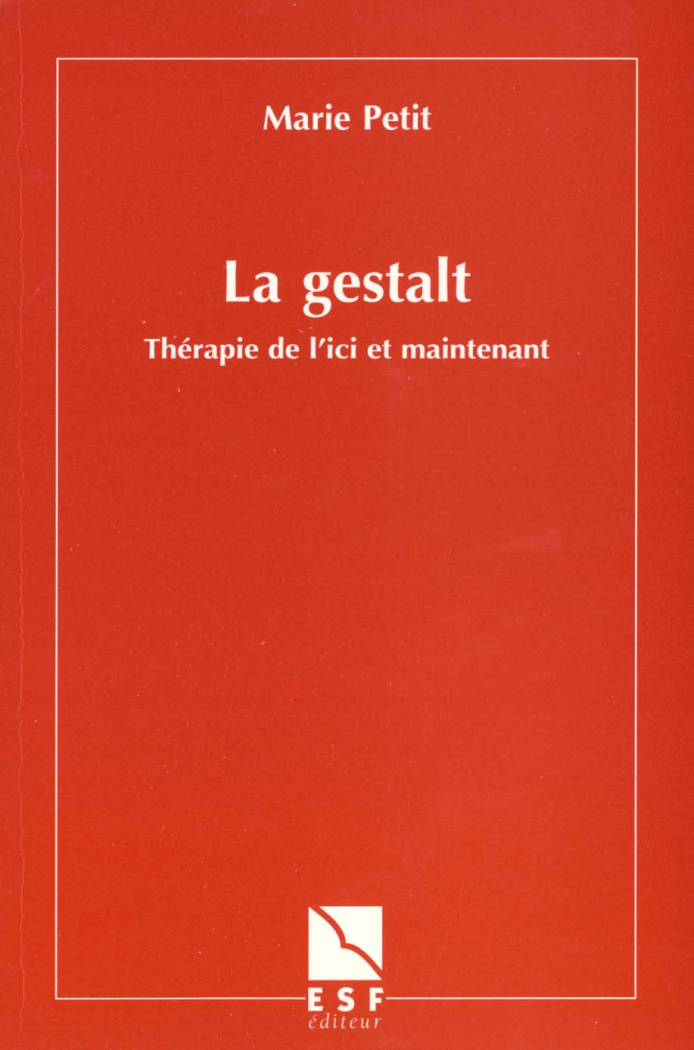 La Gestalt. Thérapie de l'ici et maintenant