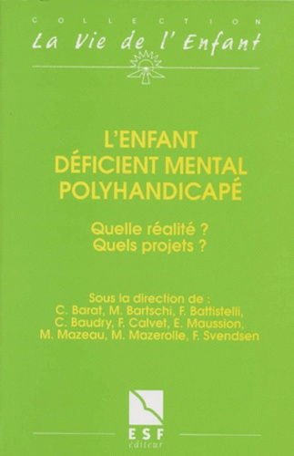 L'ENFANT DEFICIENT MENTAL POLYHANDICAPE. Quelle réalité, quels projets, 4ème édition 1996