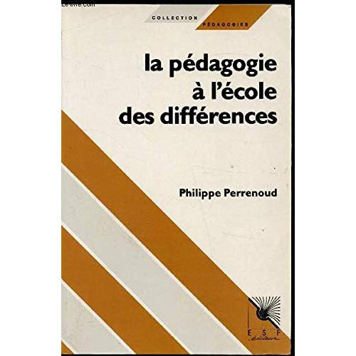 LA PEDAGOGIE A L'ECOLE DES DIFFERENCES. Fragments d'une sociologie de l'échec, 2ème édition