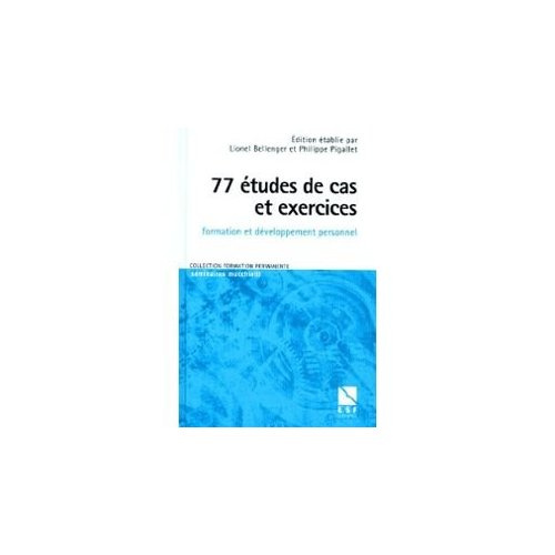 77 études de cas et exercices. Formation et développement personnel, A l'usage des formateurs et des
